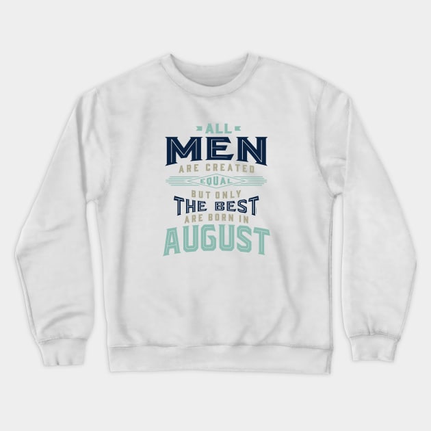 All Men The Best Are Born In August Crewneck Sweatshirt by C_ceconello